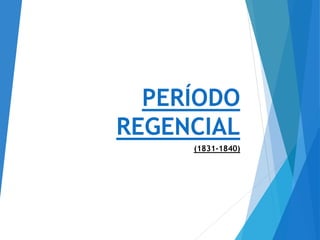PERÍODO
REGENCIAL
(1831-1840)
 