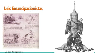 Leis Emancipacionistas
Lei dos Sexagenários
 