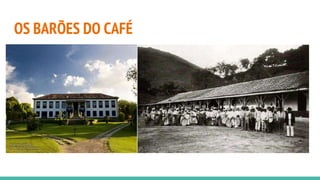 OS BARÕES DO CAFÉ
 