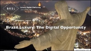Brazil Luxury: The Digital Opportunity

Credit: http://www.zerrenner.fot.br/

Jerome Amoudruz - 2014

 