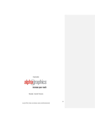 33
SUGESTÕES PARA UM BRASIL MAIS EMPREENDEDOR
Impressão:
Revisão: Goretti Tenorio
 