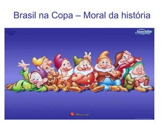Brasil na Copa – Moral da história 