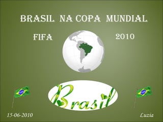 BRASIL  NA COPA  mundial FIFA 2010 Luzia 15-06-2010 
