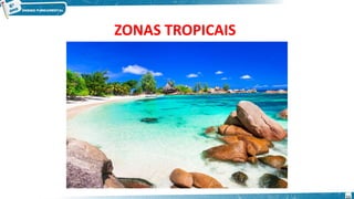 ZONAS TROPICAIS
11
 