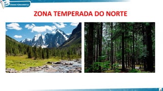 ZONA TEMPERADA DO NORTE
8
 