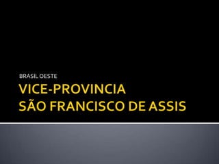 VICE-PROVINCIA SÃO FRANCISCO DE ASSIS BRASIL OESTE 