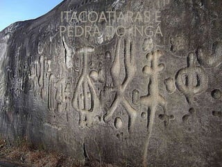 ITACOATIARAS E
PEDRA DO INGÁ