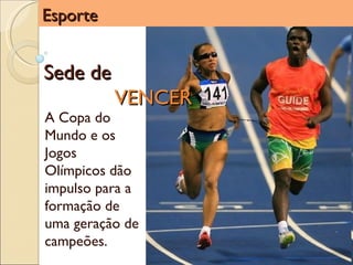 Esporte Sede de  VENCER A Copa do Mundo e os Jogos Olímpicos dão impulso para a formação de uma geração de campeões. 