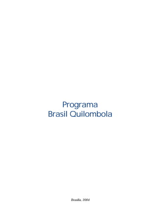 Programa
Brasil Quilombola




      Brasília, 2004
 