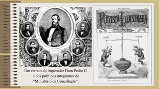 Um retrato do imperador Dom Pedro II
e dos políticos integrantes do
"Ministério da Conciliação".
 