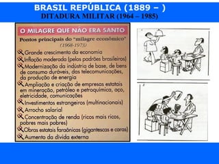 BRASIL REPÚBLICA (1889 – )
Prof. IairProf. Iairiair@pop.com.br
DITADURA MILITAR (1964 – 1985)
 