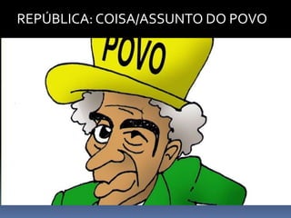 REPÚBLICA: COISA/ASSUNTO DO POVO
 
