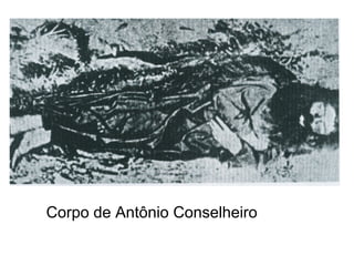 Corpo de Antônio Conselheiro
 