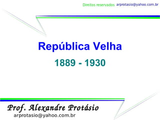 República Velha 1889 - 1930 