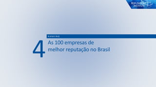 22
As 100 empresas de
melhor reputação no Brasil
R A N K I N G
4
 