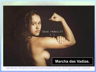 Marcha das Vadias.
 