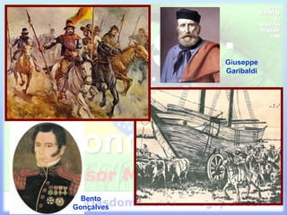 Bento
Gonçalves
Giuseppe
Garibaldi
 