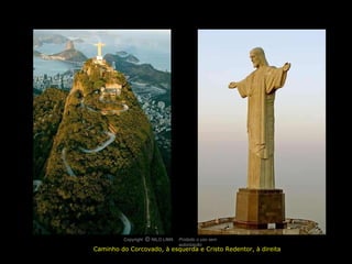 Caminho do Corcovado, à esquerda e Cristo Redentor, à direita Copyright  NILO LIMA Proibido o uso sem autorização c O 