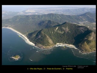 1 - Ilha das Peças;  2 -  Praia do Grumari;  3 -  Prainha 1 2 3 Copyright  NILO LIMA Proibido o uso sem autorização c O 