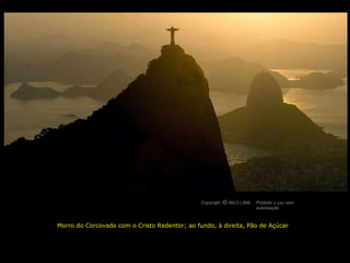 Morro do Corcovado com o Cristo Redentor; ao fundo, à direita, Pão de Açúcar Copyright  NILO LIMA Proibido o uso sem autorização c O 