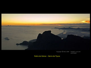 Pedra da Gávea – Barra da Tijuca Copyright  NILO LIMA Proibido o uso sem autorização c O 