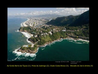 Ao fundo Barra da Tijuca (1); Praia da Joatinga (2); Clube Costa Brava (3);  Elevado do Joá à direita (4)   2 1 4 3 Copyright  NILO LIMA Proibido o uso sem autorização c O 