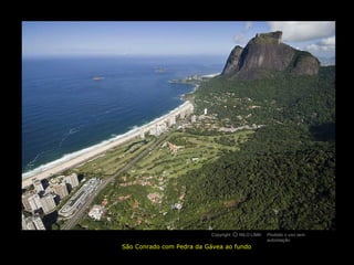 São Conrado com Pedra da Gávea ao fundo
Copyright NILO LIMA Proibido o uso sem
autorização
cO
 