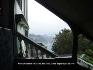 Aqui funcionava o Cassino de Santos, antes da proibição de 1946. 