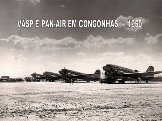 VASP E PAN-AIR EM CONGONHAS  -  1950 