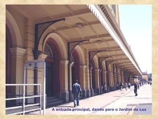 A entrada principal, dando para o Jardim da Luz 