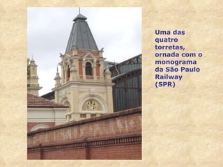 Uma das quatro torretas, ornada com o monograma da São Paulo Railway (SPR) 
