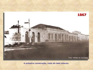 1867 A primeira construção, vista do lado interno. Foto: Militão de Azevedo 