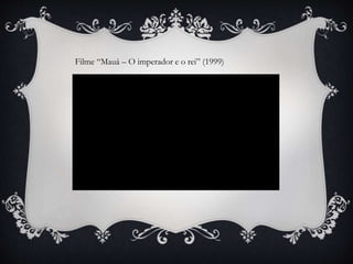 Filme “Mauá – O imperador e o rei” (1999)
 