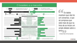 !
mostram que não há
um consenso, o que
só comprova que
está mais do que na
hora de se iniciar um
amplo debate sobre o
tema
Christian Reed, CEO da Expertise
Os dados
 