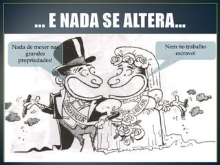 Nada de mexer nas   Nem no trabalho
     grandes           escravo!
  propriedades!
 
