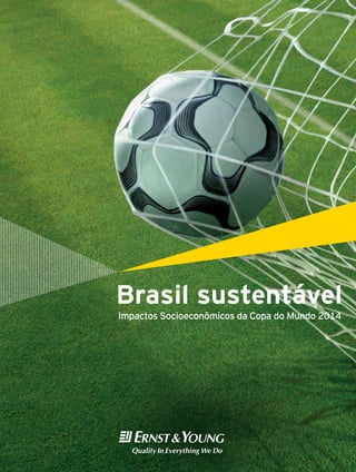 Brasil sustentável
Impactos Socioeconômicos da Copa do Mundo 2014
 