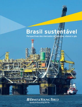 Brasil sustentável
Perspectivas dos mercados de petróleo, etanol e gás
 