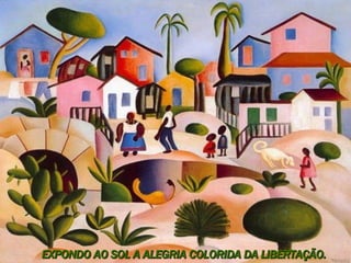 EXPONDO AO SOL A ALEGRIA COLORIDA DA LIBERTAÇÃO.  