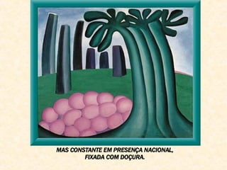 MAS CONSTANTE EM PRESENÇA NACIONAL,  FIXADA COM DOÇURA.  