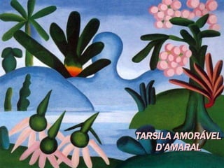 TARSILA AMORÁVEL D’AMARAL   