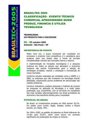 BRASILTEC 2005
CLASSIFICAÇÃO - EVENTO TÉCNICO
COMERCIAL APROXIMANDO QUEM
PRODUZ, FINANCIA E UTILIZA
TECNOLOGIA

TECNOLOGIA...