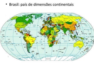 • Brasil: país de dimensões continentais
 