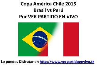 Ver Brasil vs Perú Online | Copa América 2015