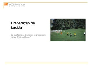 Preparação da torcida De que forma os brasileiros se prepararam para a Copa do Mundo? 