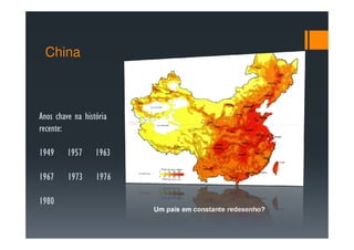 China



Anos chave na história
recente:
recente:

1949     1957     1963

1967     1973     1976

1980
                         Um país em constante redesenho?
 