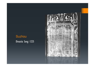 Suzhou
Dinastia Song: 1225
 