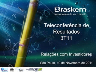 Teleconferência de
      Resultados
        3T11

Relações com Investidores
São Paulo, 10 de Novembro de 2011
 