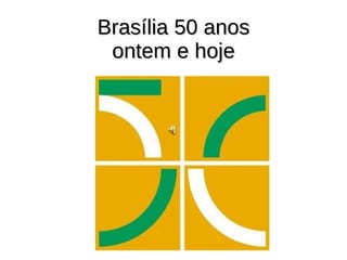Brasília 50 anos ontem e hoje 