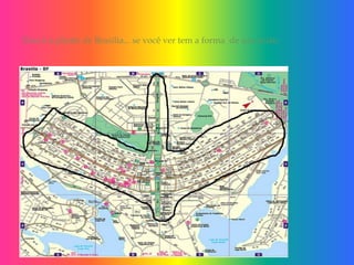 Essa é a planta de Brasília... se você ver tem a forma  de um avião
