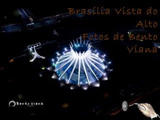Brasília Vista do
             Alto
  Fotos de Bento
           Viana
 